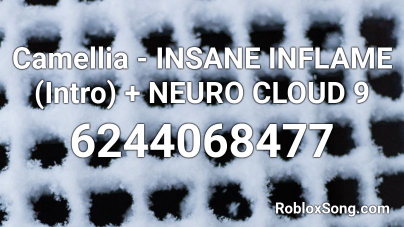 Camellia - INSANE INFLAME (Intro) + NEURO CLOUD 9 Roblox ID