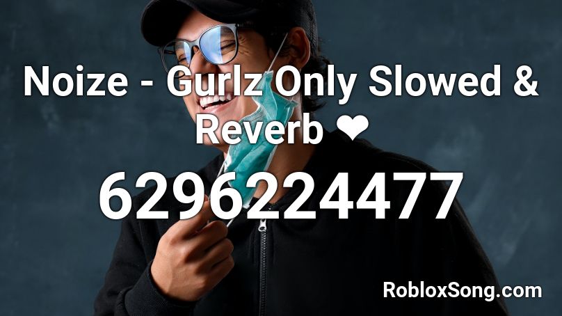 Noize - Gurlz Only Slowed & Reverb ❤ Roblox ID