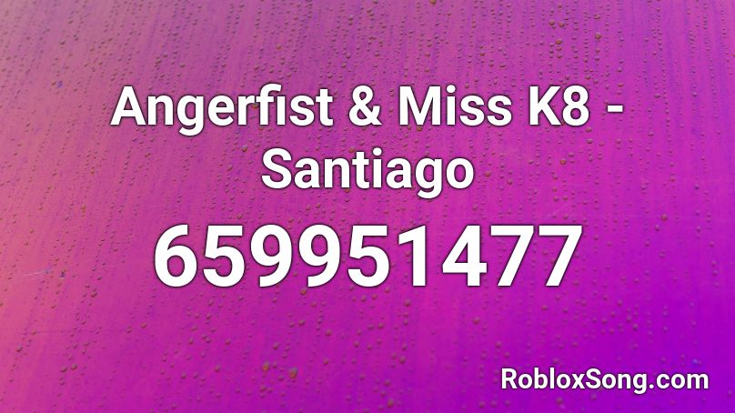Angerfist & Miss K8 - Santiago Roblox ID