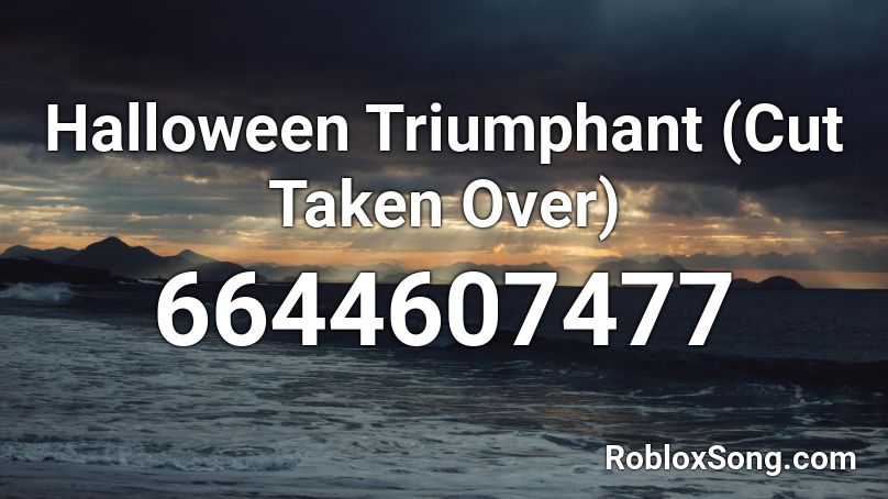 Halloween Triumphant (Cut Taken Over) Roblox ID