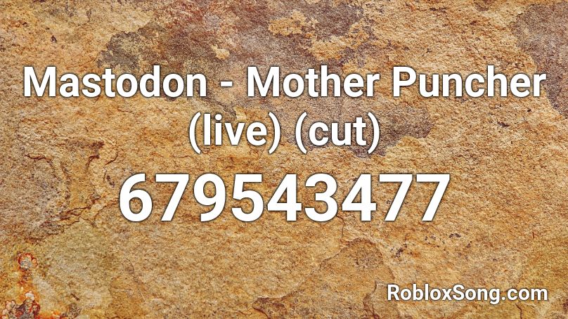 Mastodon - Mother Puncher (live) (cut) Roblox ID