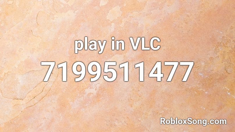 play in VLC Roblox ID