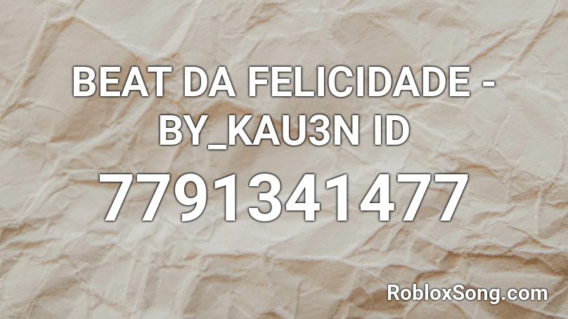 BEAT DA FELICIDADE - BY_KAU3N ID Roblox ID