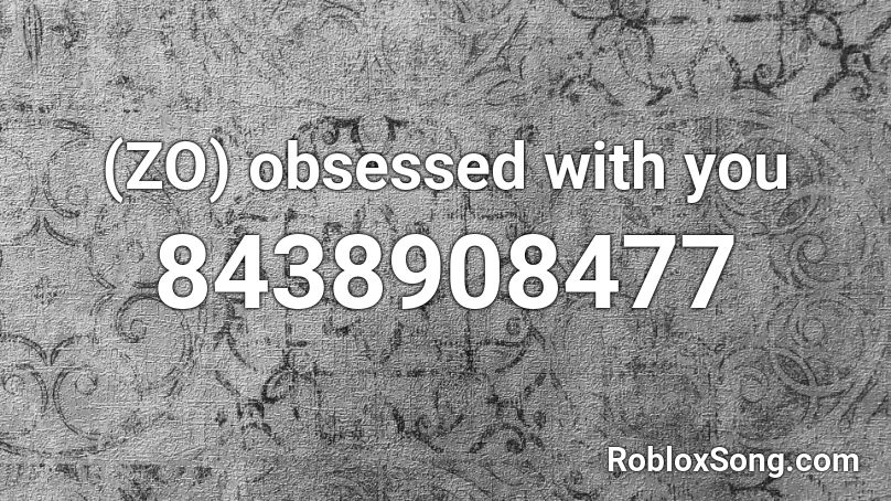 (ZO) obsessed with you Roblox ID - Roblox music codes