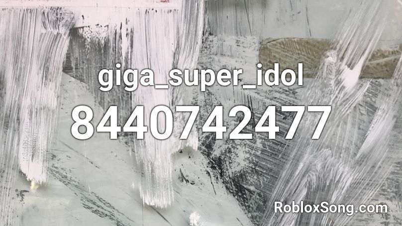 giga_super_idol Roblox ID
