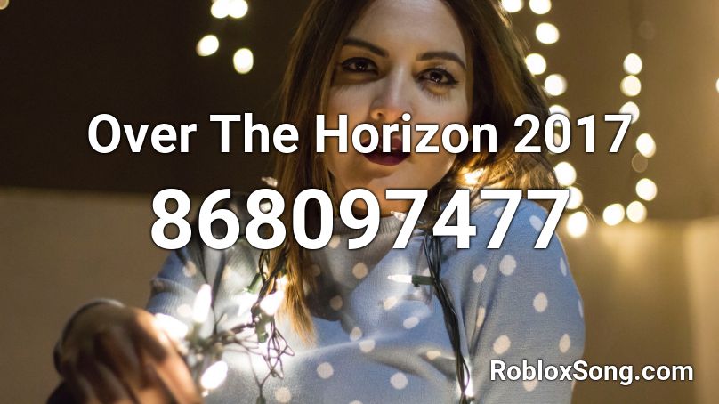 Over The Horizon 2017 Roblox ID