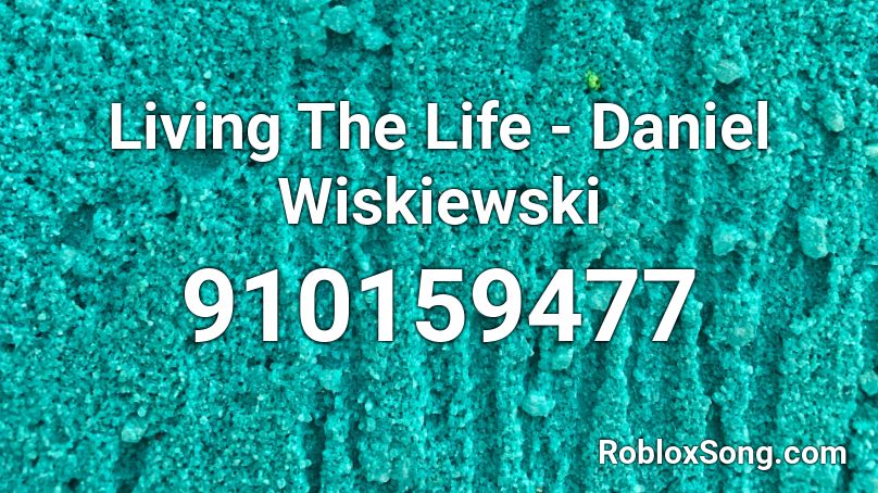 Living The Life - Daniel Wiskiewski Roblox ID