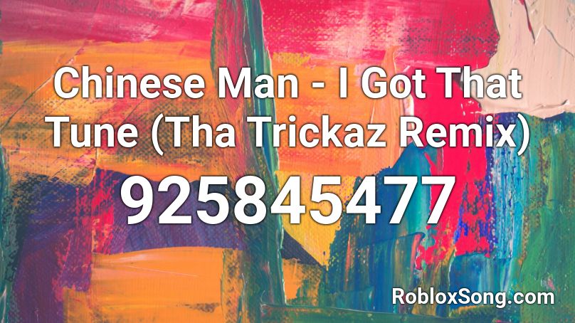 Chinese Man - I Got That Tune (Tha Trickaz Remix) Roblox ID