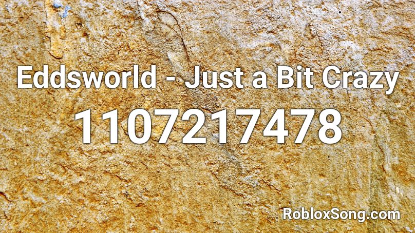 Eddsworld - Just a Bit Crazy Roblox ID