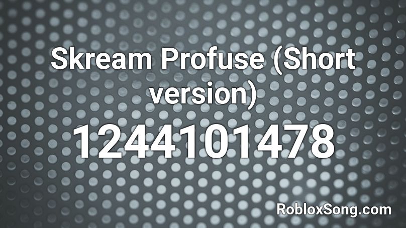 Skream Profuse (Short version) Roblox ID
