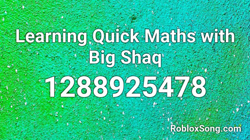Learning Quick Maths with Big Shaq Roblox ID