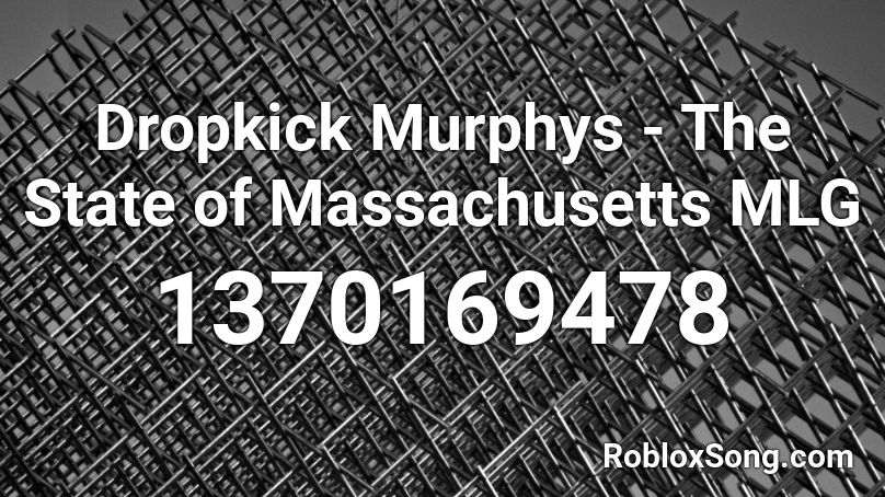 Dropkick Murphys - The State of Massachusetts MLG  Roblox ID