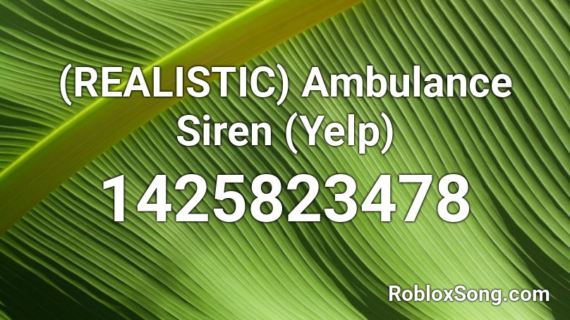 Realistic Ambulance Siren Yelp Roblox Id Roblox Music Codes - roblox yelp siren