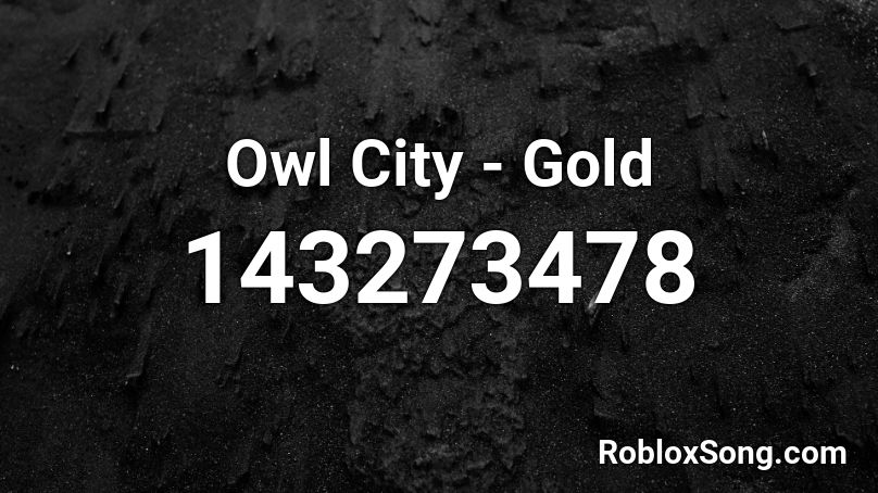 Owl City - Gold Roblox ID