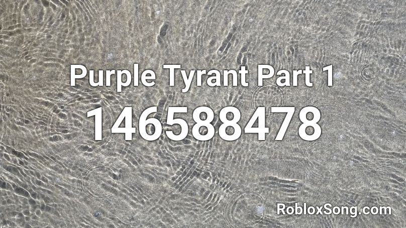 Purple Tyrant Part 1 Roblox ID