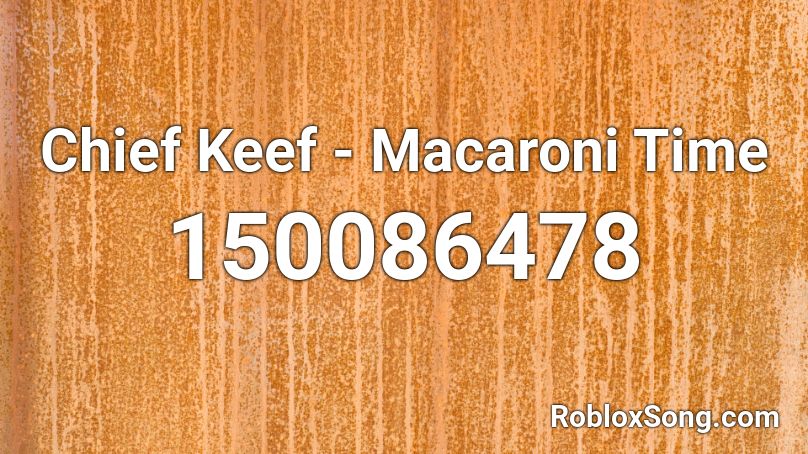 Chief Keef - Macaroni Time Roblox ID