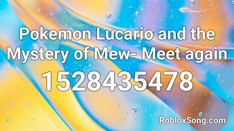 Pokemon Lucario and the Mystery of Mew- Meet again Roblox ID