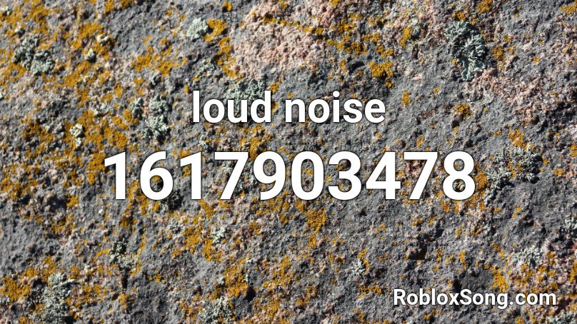 Loud Noise Roblox Id Roblox Music Codes - loud noise id roblox