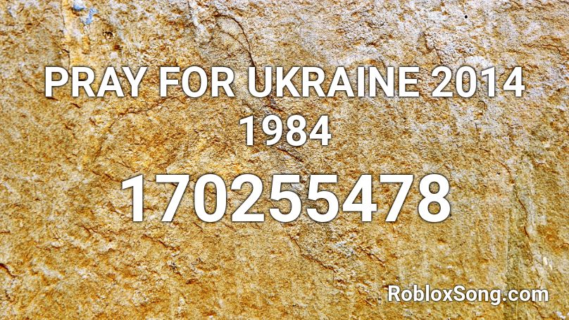 PRAY FOR UKRAINE 2014 1984 Roblox ID