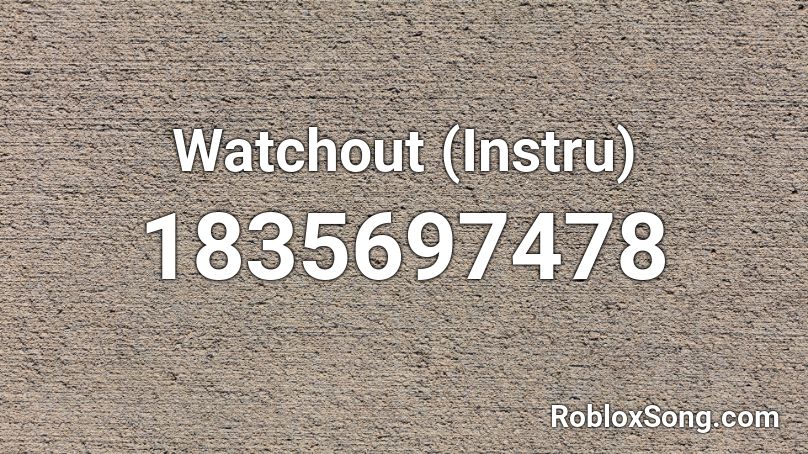 Watchout (Instru) Roblox ID