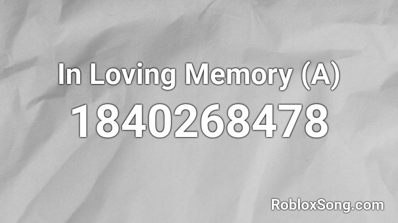 In Loving Memory (A) Roblox ID
