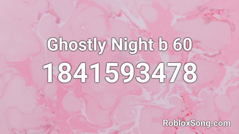 Ghostly Night b 60 Roblox ID