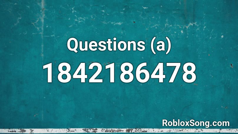 Questions A Roblox Id Roblox Music Codes - i have questions roblox id