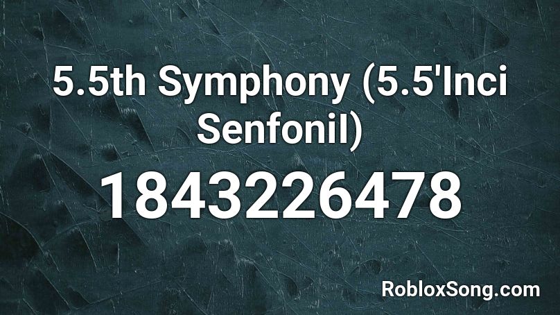 5.5th Symphony (5.5'Inci SenfoniI) Roblox ID