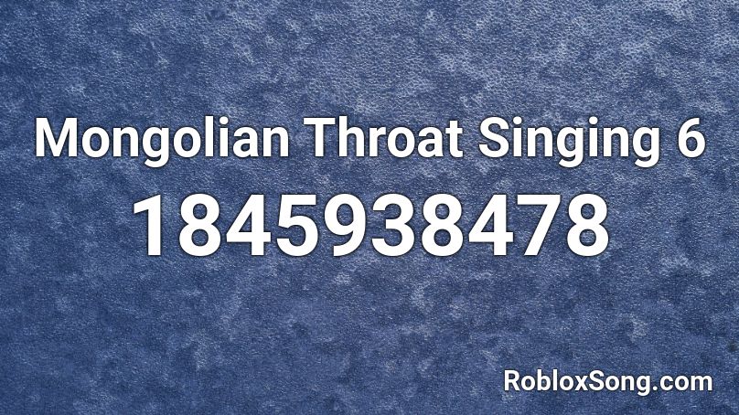 Mongolian Throat Singing 6 Roblox ID