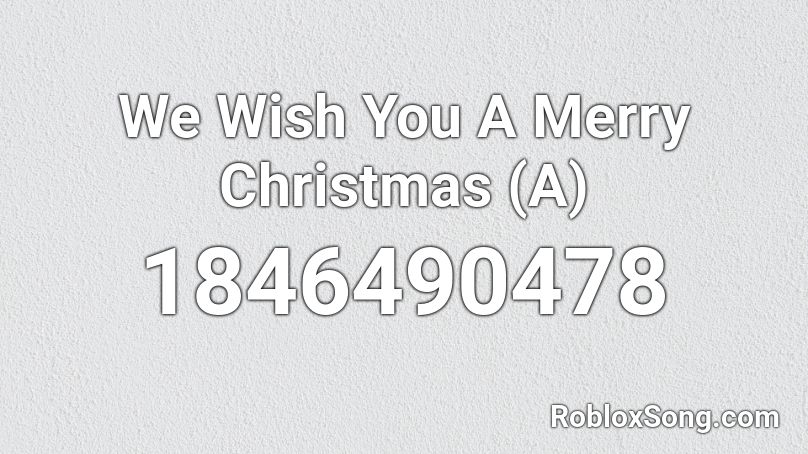 We Wish You A Merry Christmas (A) Roblox ID