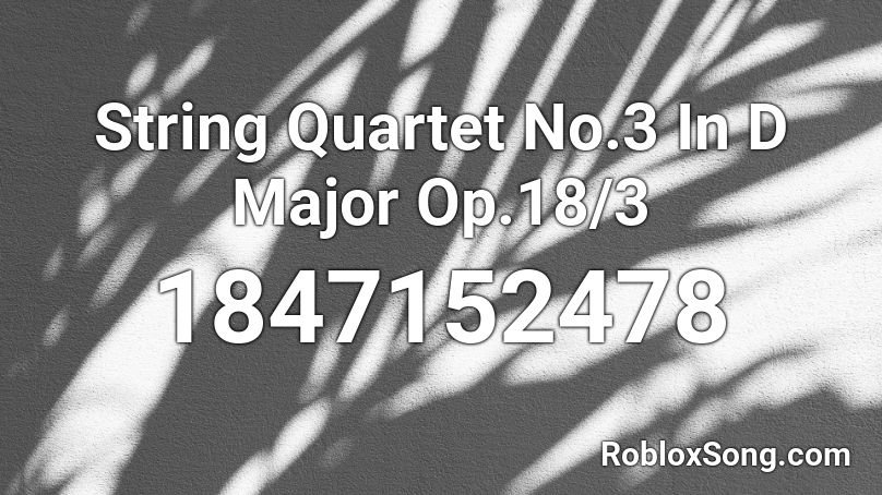 String Quartet No.3 In D Major Op.18/3 Roblox ID