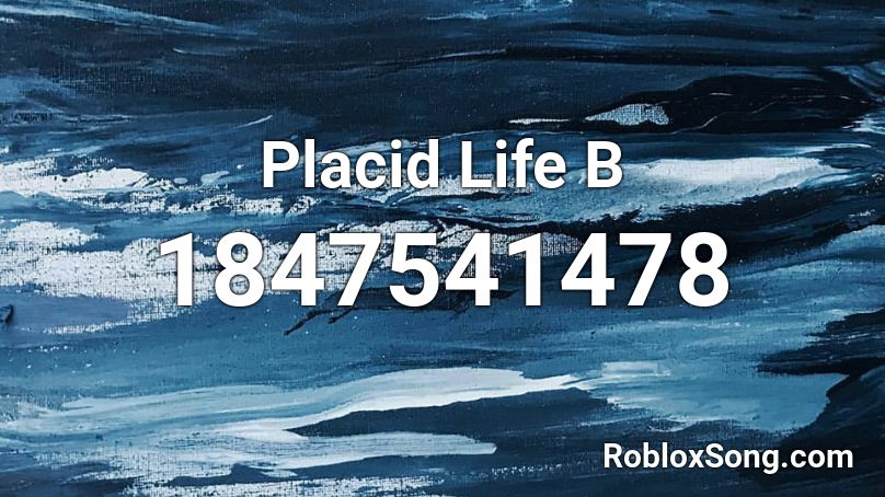 Placid Life B Roblox ID