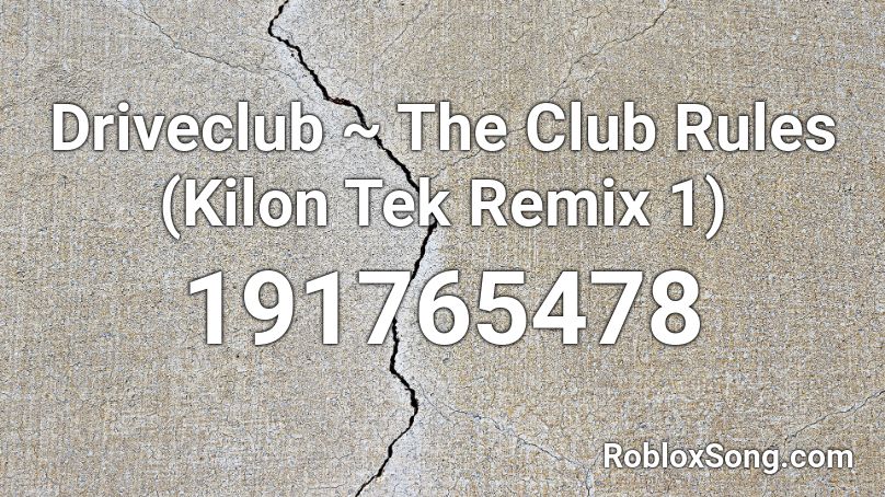 Driveclub ~ The Club Rules (Kilon Tek Remix 1) Roblox ID