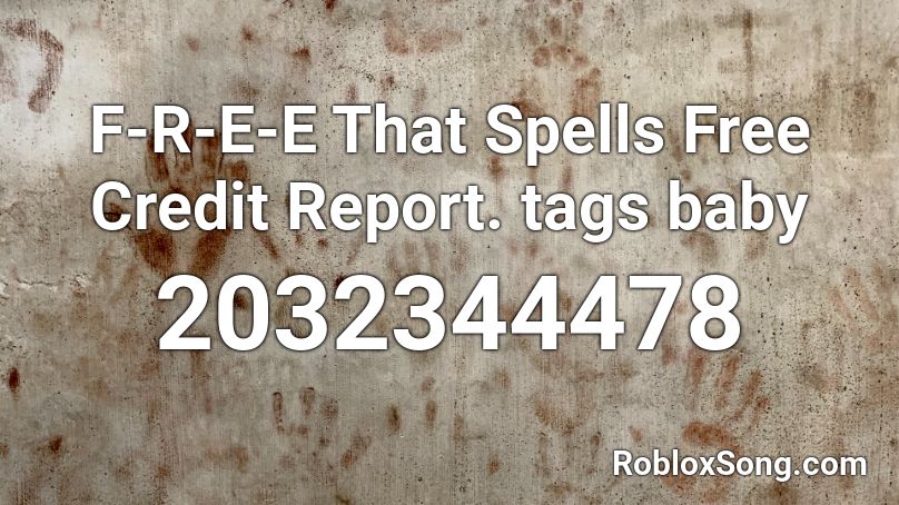 F R E E That Spells Free Credit Report Tags Baby Roblox Id Roblox Music Codes - roblox can i friend you on bassbook id
