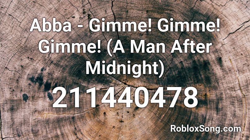 Abba - Gimme! Gimme! Gimme! (A Man After Midnight) Roblox ID