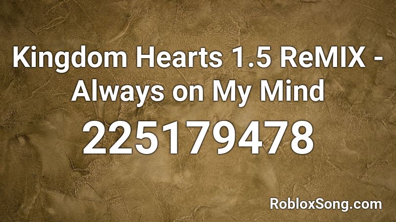 Kingdom Hearts 1.5 ReMIX - Always on My Mind Roblox ID