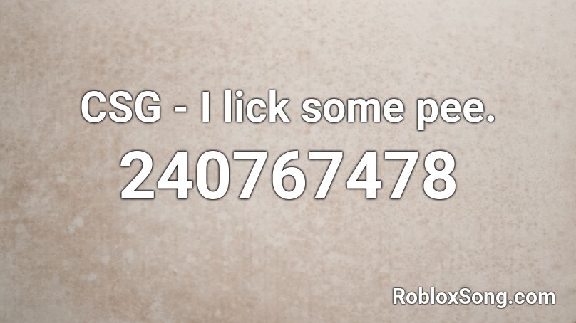 CSG - I lick some pee. Roblox ID