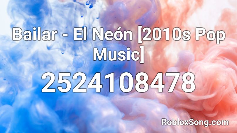 Bailar - El Neón [2010s Pop Music] Roblox ID