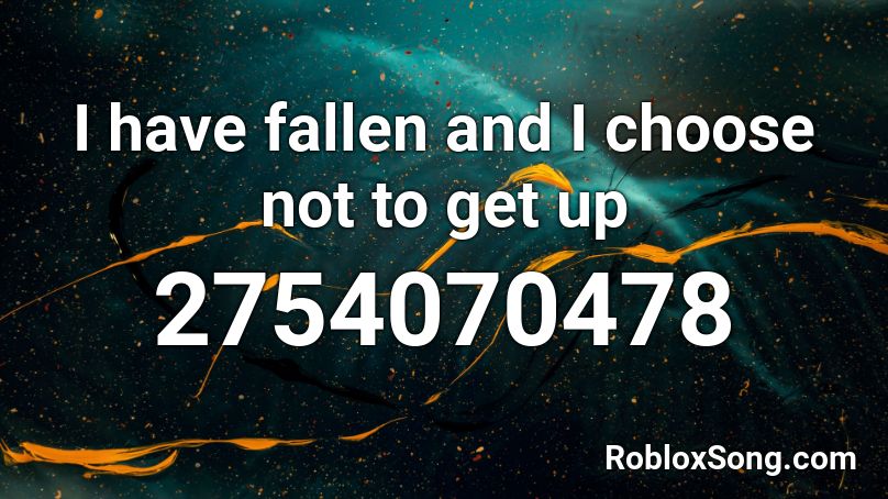 I have fallen and I choose not to get up Roblox ID