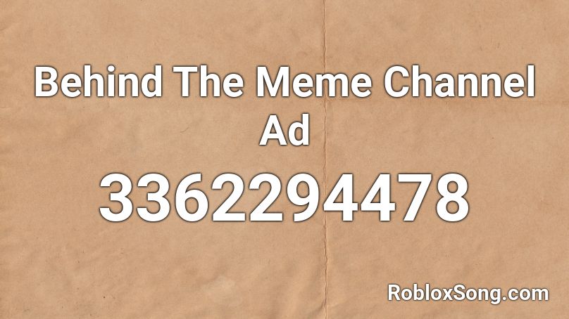 Behind The Meme Channel Ad Roblox ID