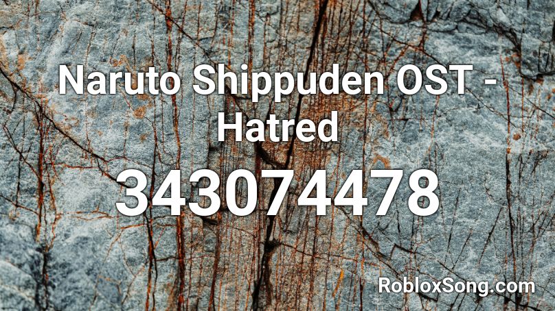 Naruto Shippuden OST - Hatred Roblox ID