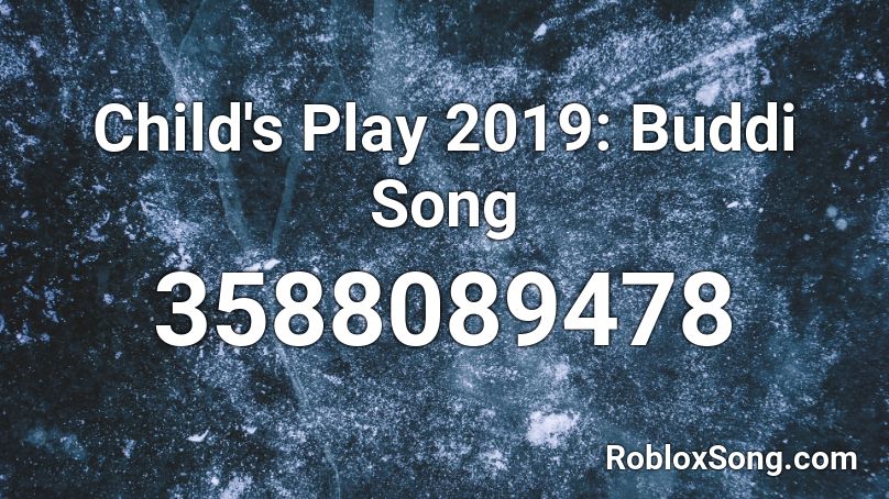 Child S Play 2019 Buddi Song Roblox Id Roblox Music Codes - golden boombox roblox id