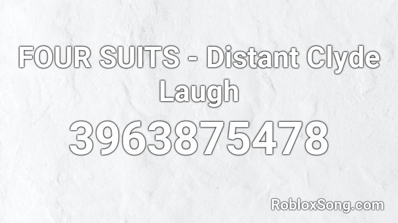 FOUR SUITS - Distant Clyde Laugh Roblox ID