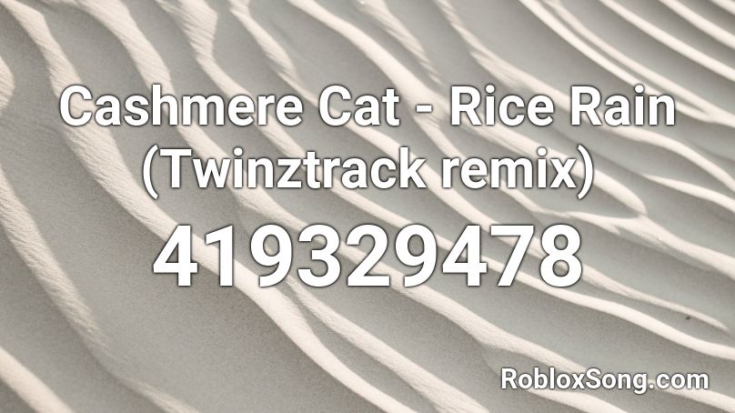 Cashmere Cat - Rice Rain (Twinztrack remix) Roblox ID