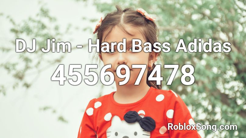 Dj Jim Hard Bass Adidas Roblox Id Roblox Music Codes - roblox hardbass adidas