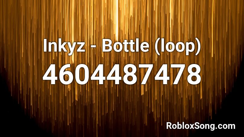 Inkyz - Bottle (loop) Roblox ID