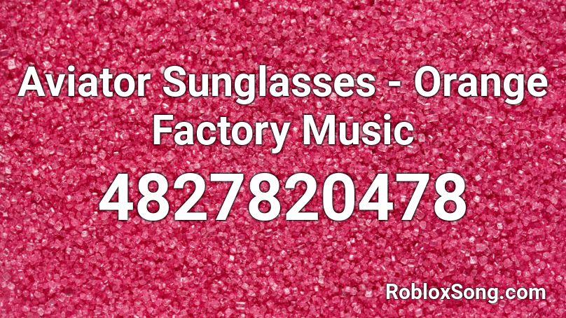 Aviator Sunglasses - Orange Factory Music Roblox ID