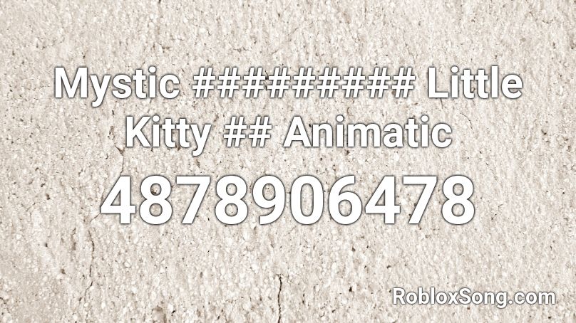 Mystic ######### Little Kitty ## Animatic Roblox ID