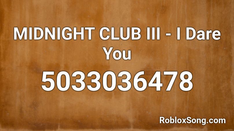 MIDNIGHT CLUB III - I Dare You Roblox ID