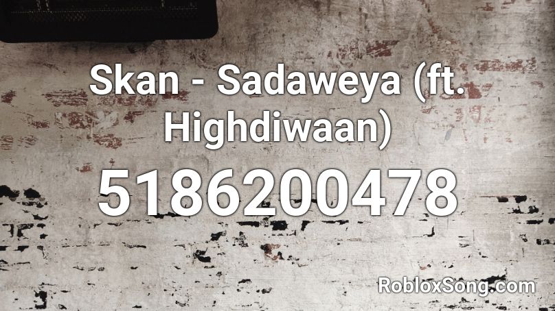 Skan - Sadaweya (ft. Highdiwaan) Roblox ID